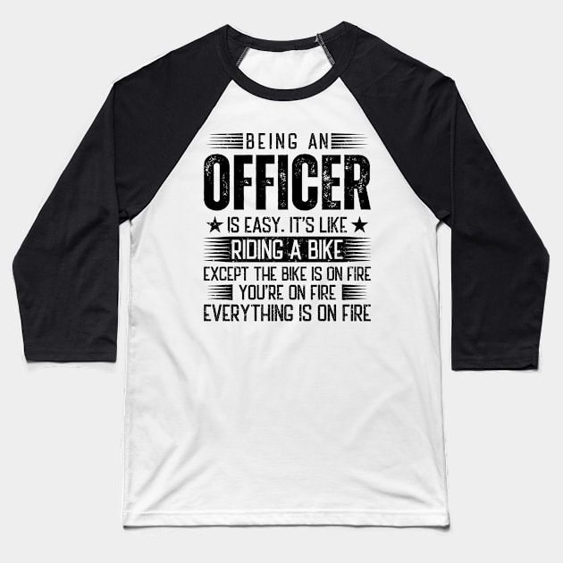 Being An Officer Is Easy Baseball T-Shirt by Stay Weird